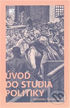 Kniha: Úvod do studia politiky (SLON). SLON, 2012 Kniha: Úvod do studia politiky (SLON). SLON, 2012
