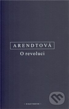 Kniha: O revoluci (Hannah Arendt). OIKOYMENH, 2012 Kniha: O revoluci (Hannah Arendt). OIKOYMENH, 2012