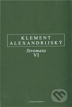 Kniha: Stromata VI (Klement Alexandrijský). OIKOYMENH, 2012 Kniha: Stromata VI (Klement Alexandrijský). OIKOYMENH, 2012