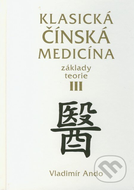 Kniha: Klasická čínská medicína III. (Vladimír Ando). Svítání, 2010 Kniha: Klasická čínská medicína III. (Vladimír Ando). Svítání, 2010