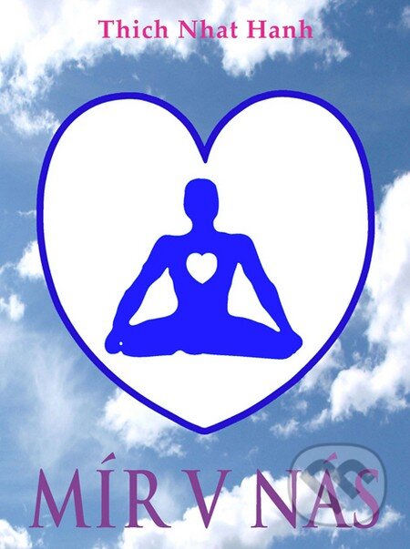 Kniha: Mír v nás (Thich Nhat Hanh). CAD PRESS, 2012 Kniha: Mír v nás (Thich Nhat Hanh). CAD PRESS, 2012
