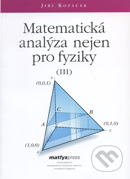 Kniha: Matematická analýza nejen pro fyziky III. (Jiří Kopáček). MatfyzPress, 2007 Kniha: Matematická analýza nejen pro fyziky III. (Jiří Kopáček). MatfyzPress, 2007