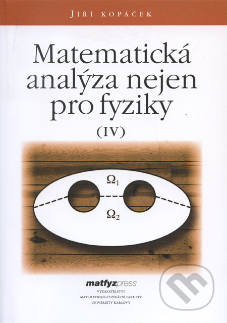 Kniha: Matematická analýza nejen pro fyziky IV. (Jiří Kopáček). MatfyzPress, 2010 Kniha: Matematická analýza nejen pro fyziky IV. (Jiří Kopáček). MatfyzPress, 2010