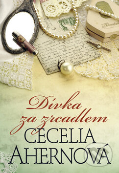 Kniha: Dívka za zrcadlem (Cecelia Ahern). BB/art, 2012 Kniha: Dívka za zrcadlem (Cecelia Ahern). BB/art, 2012