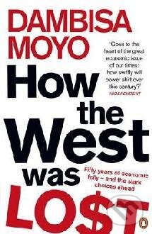 Kniha: How The West Was Lost (Dambisa Moyo). Penguin Books, 2012 Kniha: How The West Was Lost (Dambisa Moyo). Penguin Books, 2012