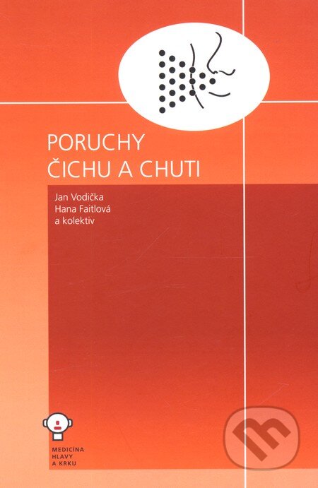 Kniha: Poruchy čichu a chuti (Hana Faitlová, Jan Vodička a kolektiv). Tobiáš, 2012 Kniha: Poruchy čichu a chuti (Hana Faitlová, Jan Vodička a kolektiv). Tobiáš, 2012