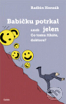 Kniha: Babičku potrkal jelen aneb Co tomu říkáte, doktore? (Radkin Honzák). Galén, 2012 Kniha: Babičku potrkal jelen aneb Co tomu říkáte, doktore? (Radkin Honzák). Galén, 2012