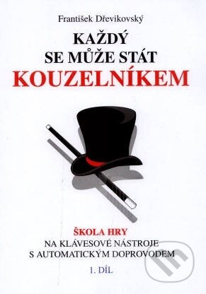 Kniha: Každý se může stát kouzelníkem (1. díl) (František Dřevikovský). František Dřevikovský Kniha: Každý se může stát kouzelníkem (1. díl) (František Dřevikovský). František Dřevikovský