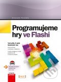 Programujeme hry ve Flashi - Emanuele Feronato, Computer Press, 2012