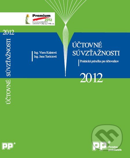 Kniha: Účtovné súvzťažnosti 2012 (Jana Turóciová a Viera Kaletová). Poradca podnikateľa, 2012 Kniha: Účtovné súvzťažnosti 2012 (Jana Turóciová a Viera Kaletová). Poradca podnikateľa, 2012