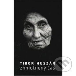 Kniha: Zhmotnený čas (Tibor Huszár). MediaPress Kniha: Zhmotnený čas (Tibor Huszár). MediaPress