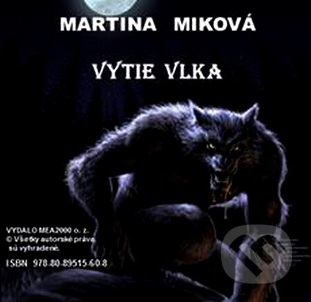 Vytie vlka (e-book v .doc a .html verzii) (Martina Miková). MEA2000, 2012 Vytie vlka (e-book v .doc a .html verzii) (Martina Miková). MEA2000, 2012