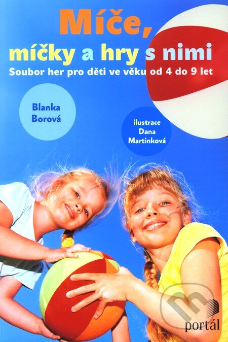 Kniha: Míče, míčky a hry s nimi (Blanka Borová). Portál, 2012 Kniha: Míče, míčky a hry s nimi (Blanka Borová). Portál, 2012