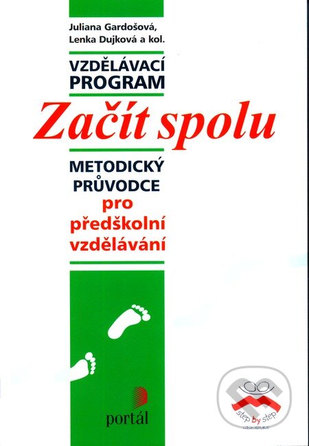 Kniha: Začít spolu - pro predškolní vzdelávaní (Juliana Gardošová, Lenka Dujková a kolektív). Portál, 2012 Kniha: Začít spolu - pro predškolní vzdelávaní (Juliana Gardošová, Lenka Dujková a kolektív). Portál, 2012