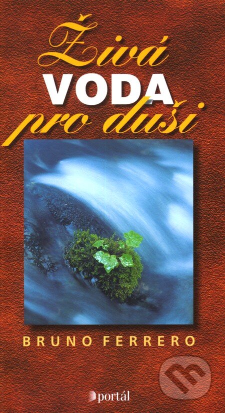 Kniha: Živá voda pro duši (Bruno Ferrero). Portál, 2012 Kniha: Živá voda pro duši (Bruno Ferrero). Portál, 2012