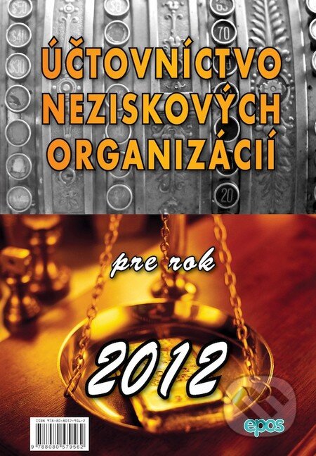 Kniha: Účtovníctvo neziskových organizácií pre rok 2012 (Epos). Epos, 2012 Kniha: Účtovníctvo neziskových organizácií pre rok 2012 (Epos). Epos, 2012