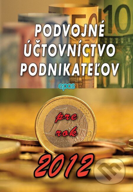 Kniha: Podvojné účtovníctvo pre podnikateľov pre rok 2012 (Epos). Epos, 2012 Kniha: Podvojné účtovníctvo pre podnikateľov pre rok 2012 (Epos). Epos, 2012
