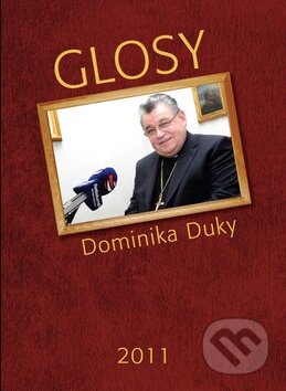 Kniha: Glosy Dominika Duky 2011 (Dominik Duka). Radioservis, 2012 Kniha: Glosy Dominika Duky 2011 (Dominik Duka). Radioservis, 2012