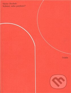 Kniha: Stýkání, nebo potýkání? (Václav Petrbok). Triáda, 2012 Kniha: Stýkání, nebo potýkání? (Václav Petrbok). Triáda, 2012