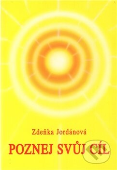 Kniha: Poznej svůj cíl (Zdeňka Jordánová). Vodnář, 2012 Kniha: Poznej svůj cíl (Zdeňka Jordánová). Vodnář, 2012