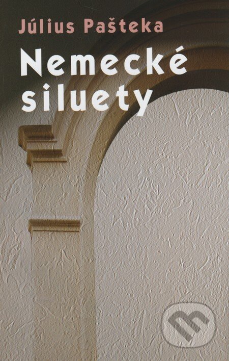 Kniha: Nemecké siluety (Július Pašteka). Petrus, 2011 Kniha: Nemecké siluety (Július Pašteka). Petrus, 2011