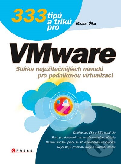 Kniha: 333 tipů a triků pro VMware (Michal Šika). CPRESS, 2012 Kniha: 333 tipů a triků pro VMware (Michal Šika). CPRESS, 2012