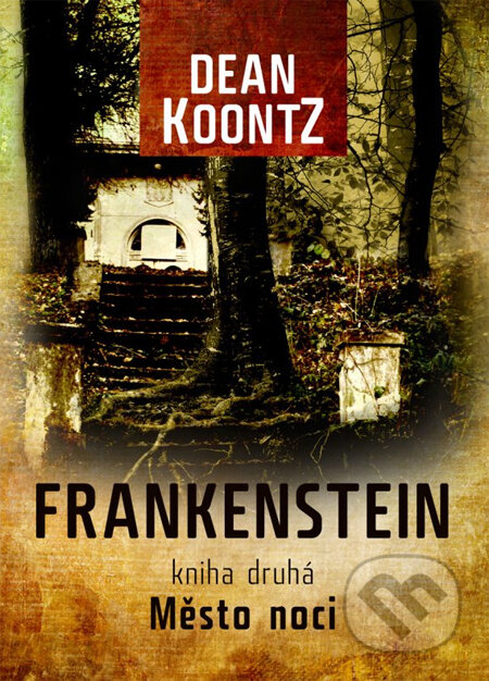 Kniha: Frankenstein: Město noci (Dean Koontz). XYZ, 2012 Kniha: Frankenstein: Město noci (Dean Koontz). XYZ, 2012