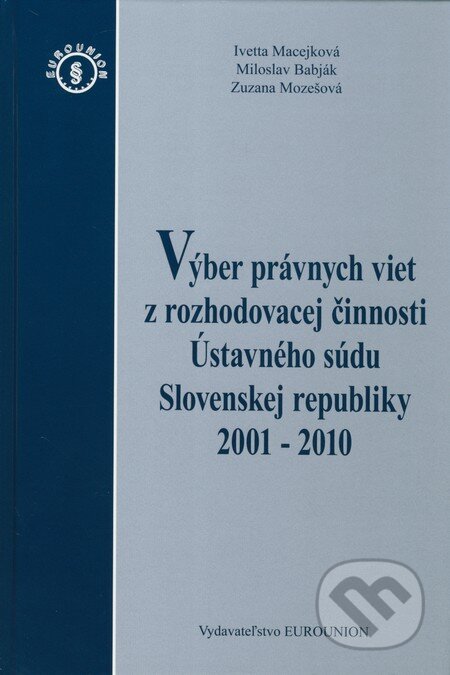 Kniha: Výber právnych viet z rozhodovacej činnosti Ústavného súdu Slovenskej republiky 2001 - 2010 (Ivetta Macejková, Miloslav Babják a Zuzana Mozešová). Eurounion, 2011 Kniha: Výber právnych viet z rozhodovacej činnosti Ústavného súdu Slovenskej republiky 2001 - 2010 (Ivetta Macejková, Miloslav Babják a Zuzana Mozešová). Eurounion, 2011