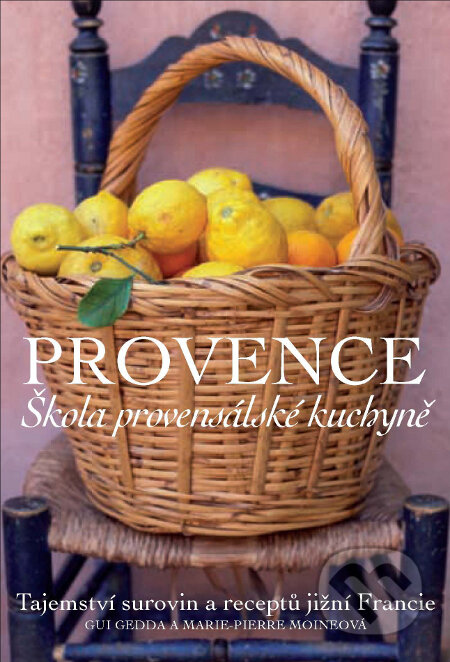 Kniha: Provence (Škola provensálské kuchyně) (Gui Gedda a Marie-Pierre Moineová). Slovart CZ, 2013 Kniha: Provence (Škola provensálské kuchyně) (Gui Gedda a Marie-Pierre Moineová). Slovart CZ, 2013