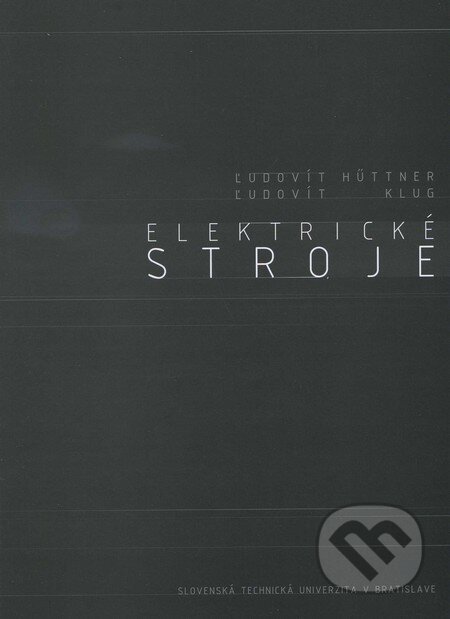Kniha: Elektrické stroje (Ľudovít Hüttner a Ludvít Klug). STU, 2011 Kniha: Elektrické stroje (Ľudovít Hüttner a Ludvít Klug). STU, 2011