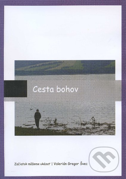 Kniha: Cesta Bohov (Valerián Gregor Švec). Valerián Gregor Švec, 2011 Kniha: Cesta Bohov (Valerián Gregor Švec). Valerián Gregor Švec, 2011