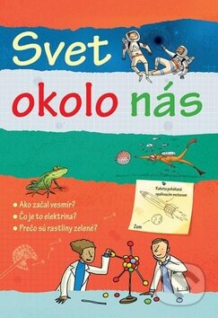 Kniha: Svet okolo nás (Svojtka&Co.). Svojtka&Co., 2012 Kniha: Svet okolo nás (Svojtka&Co.). Svojtka&Co., 2012