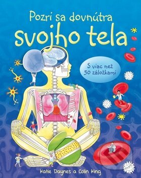Kniha: Pozri sa dovnútra svojho tela (Katie Daugnes a Colin King). Svojtka&Co., 2012 Kniha: Pozri sa dovnútra svojho tela (Katie Daugnes a Colin King). Svojtka&Co., 2012