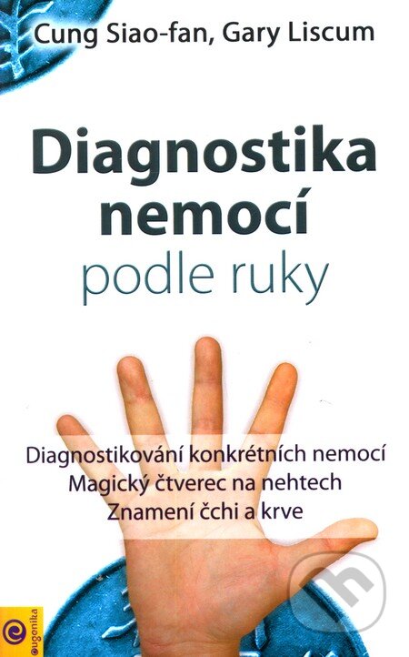 Kniha: Diagnostika nemocí podle ruky (Cung Siao-fan a Gary Liscum). Eugenika, 2012 Kniha: Diagnostika nemocí podle ruky (Cung Siao-fan a Gary Liscum). Eugenika, 2012