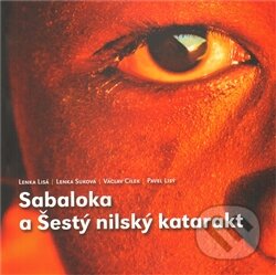 Kniha: Sabaloka a Šestý nilský katarakt (Václav Cílek a kolektiv). Novela Bohemica, 2012 Kniha: Sabaloka a Šestý nilský katarakt (Václav Cílek a kolektiv). Novela Bohemica, 2012