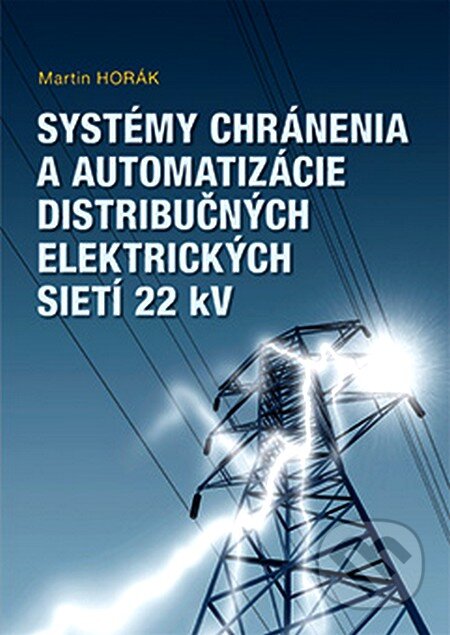 Kniha: Systémy chránenia a automatizácie distribučných elektrických sietí 22 kV (Martin Horák). PRO, 2012 Kniha: Systémy chránenia a automatizácie distribučných elektrických sietí 22 kV (Martin Horák). PRO, 2012