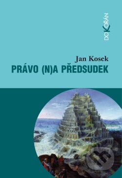 Kniha: Právo (n)a předsudek (Jan Kosek). Dokořán, 2012 Kniha: Právo (n)a předsudek (Jan Kosek). Dokořán, 2012