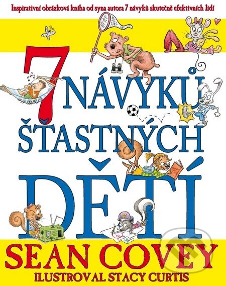 Kniha: 7 návyků šťastných dětí (Sean Covey). FC Czech, 2011 Kniha: 7 návyků šťastných dětí (Sean Covey). FC Czech, 2011