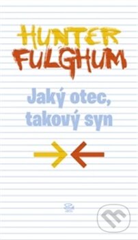 Kniha: Jaký otec, takový syn (Hunter S. Fulghum). Argo, 2012 Kniha: Jaký otec, takový syn (Hunter S. Fulghum). Argo, 2012