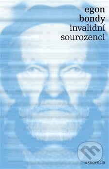 Kniha: Invalidní sourozenci (Egon Bondy). Akropolis, 2012 Kniha: Invalidní sourozenci (Egon Bondy). Akropolis, 2012
