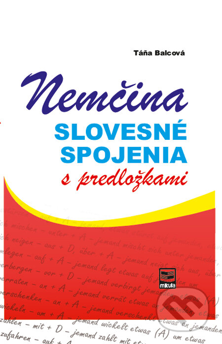 Kniha: Nemčina - slovesné spojenia s predložkami (Táňa Balcová). Mikula, 2012 Kniha: Nemčina - slovesné spojenia s predložkami (Táňa Balcová). Mikula, 2012