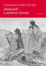 Kniha: Neslované - o počátcích Slovanů (Premyslaw Urbanczyk). Karolinum, 2012 Kniha: Neslované - o počátcích Slovanů (Premyslaw Urbanczyk). Karolinum, 2012