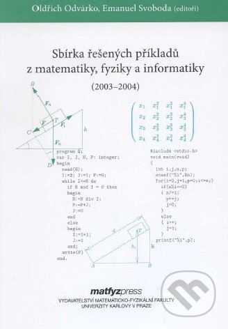Kniha: Sbírka řešených příkladů z matematiky, fyziky a informatiky (2003 - 2004) (Emanuel Svoboda a Oldřich Odvárko). MatfyzPress, 2004 Kniha: Sbírka řešených příkladů z matematiky, fyziky a informatiky (2003 - 2004) (Emanuel Svoboda a Oldřich Odvárko). MatfyzPress, 2004