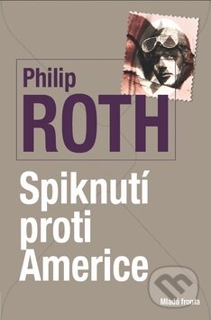 Kniha: Spiknutí proti Americe (Philip Roth). Mladá fronta, 2012 Kniha: Spiknutí proti Americe (Philip Roth). Mladá fronta, 2012