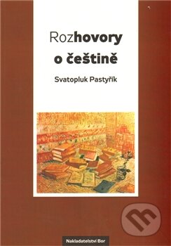 Kniha: Rozhovory o češtině (Svatopluk Pastyřík). Nakladatelství Bor, 2012 Kniha: Rozhovory o češtině (Svatopluk Pastyřík). Nakladatelství Bor, 2012
