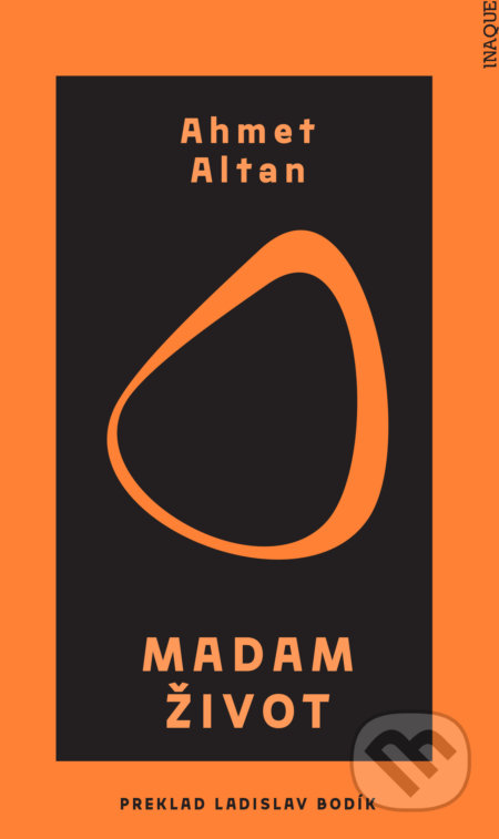 Kniha: Madam Život (Ahmet Altan). Inaque, 2021 Kniha: Madam Život (Ahmet Altan). Inaque, 2021