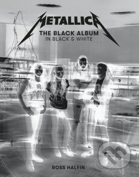 Kniha: Metallica (Ross Halfin). Reel Art, 2021 Kniha: Metallica (Ross Halfin). Reel Art, 2021