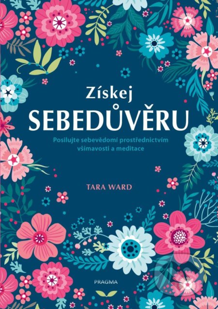 Kniha: Získej sebedůvěru (Tara Ward). Pragma, 2021 Kniha: Získej sebedůvěru (Tara Ward). Pragma, 2021