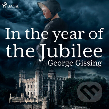 Audiokniha: In the Year of the Jubilee (EN) (George Gissing). Saga Egmont, 2021 Audiokniha: In the Year of the Jubilee (EN) (George Gissing). Saga Egmont, 2021