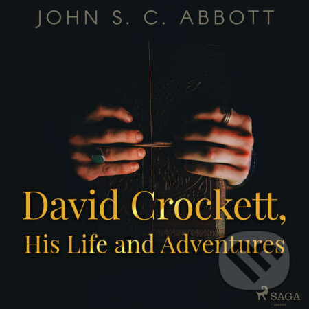 Audiokniha: David Crockett, His Life and Adventures (EN) (John S. C Abbott). Saga Egmont, 2021 Audiokniha: David Crockett, His Life and Adventures (EN) (John S. C Abbott). Saga Egmont, 2021
